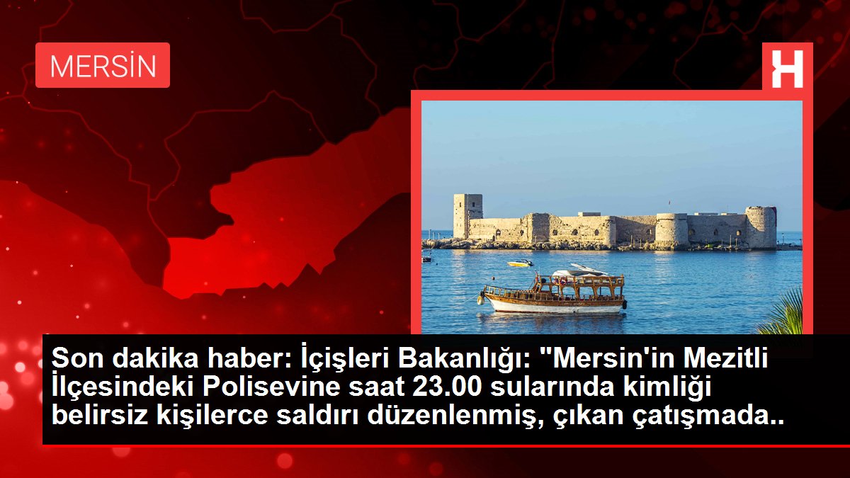 Son dakika haberi: İçişleri Bakanlığından Mersin'deki polisevi saldırısına ilişkin açıklama Açıklaması