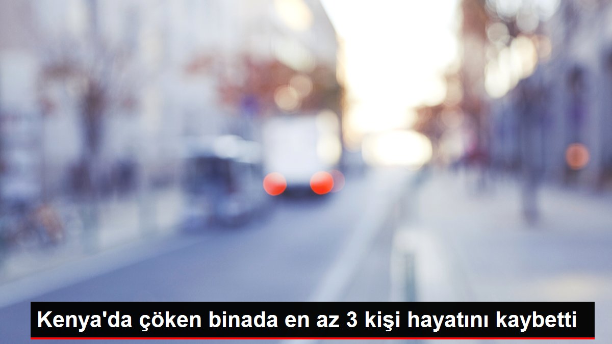 Kenya'da çöken binada en az 3 kişi hayatını kaybetti