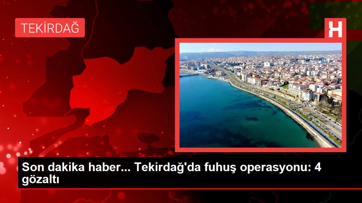 Son dakika haber... Tekirdağ'da fuhuş operasyonu: 4 gözaltı