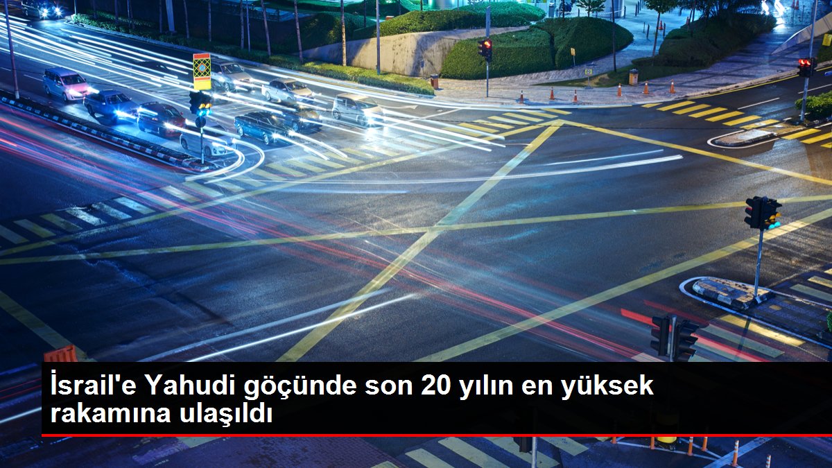 İsrail'e Yahudi göçünde son 20 yılın en yüksek rakamına ulaşıldı
