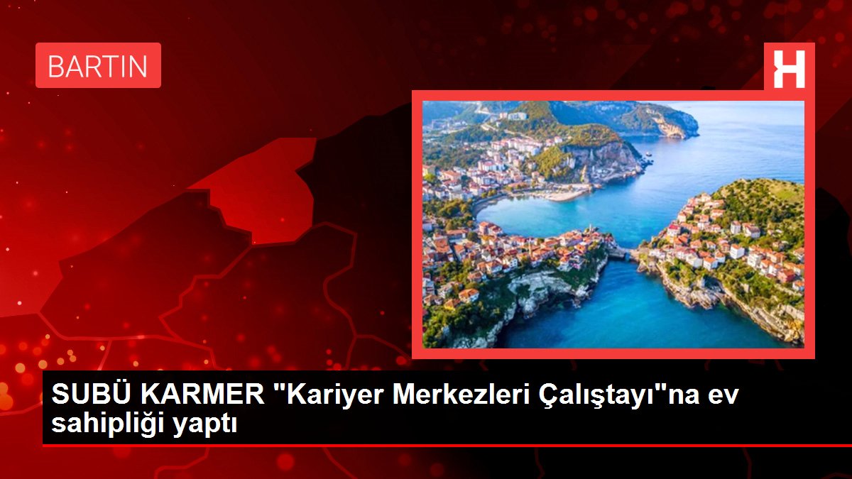 SUBÜ KARMER 'Kariyer Merkezleri Çalıştayı'na ev sahipliği yaptı