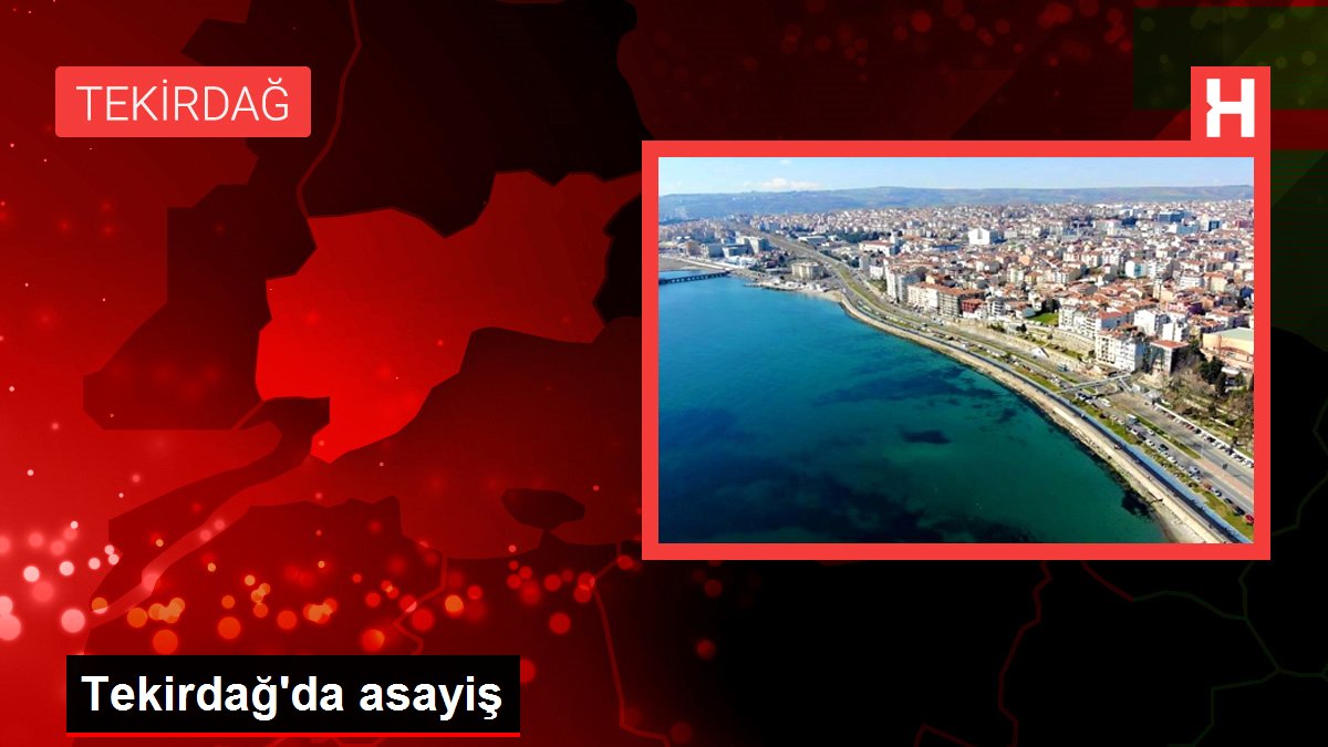 Tekirdağ gündem haberi | Tekirdağ'da asayiş