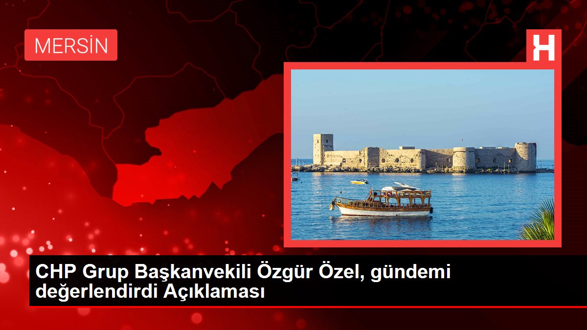 CHP Grup Başkanvekili Özgür Özel, gündemi değerlendirdi Açıklaması
