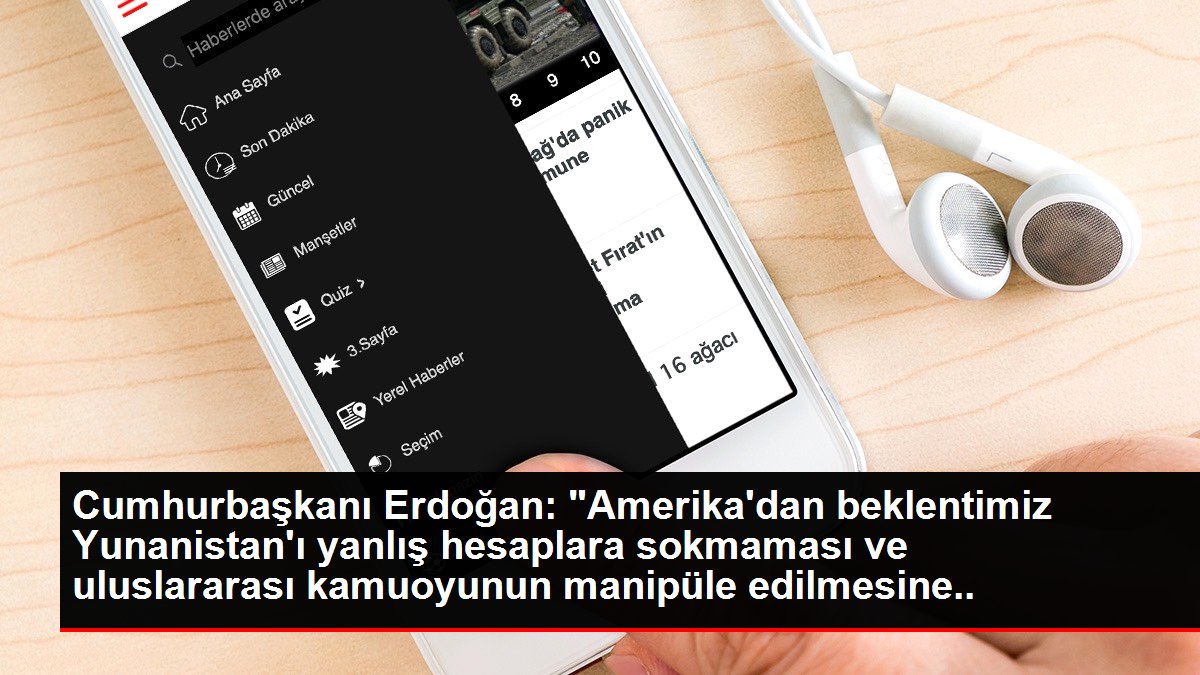 Cumhurbaşkanı Erdoğan: 'Amerika'dan beklentimiz Yunanistan'ı yanlış hesaplara sokmaması ve uluslararası kamuoyunun manipüle edilmesine müsaade...