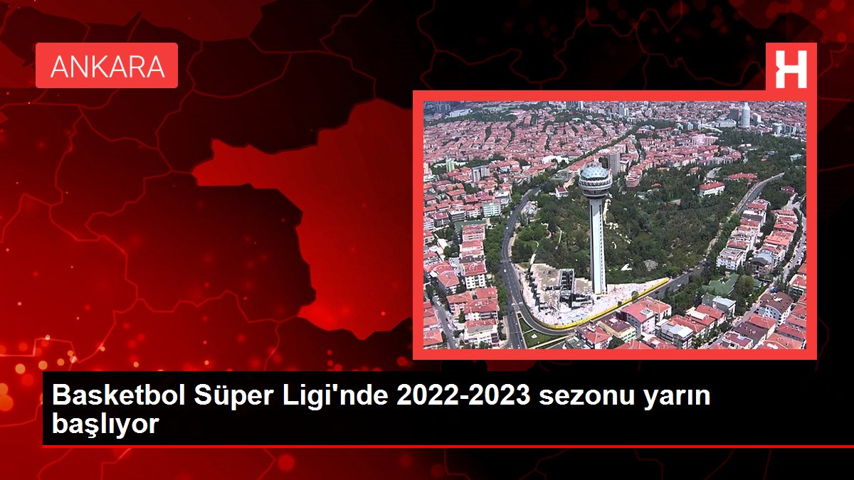 Basketbol Süper Ligi'nde 2022-2023 sezonu yarın başlıyor