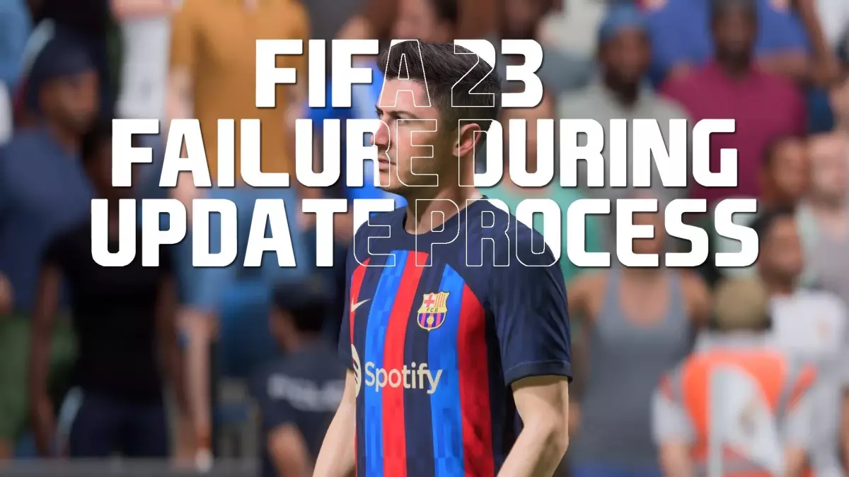 FIFA 23 'failure during updat process' hatası nasıl çözülür?