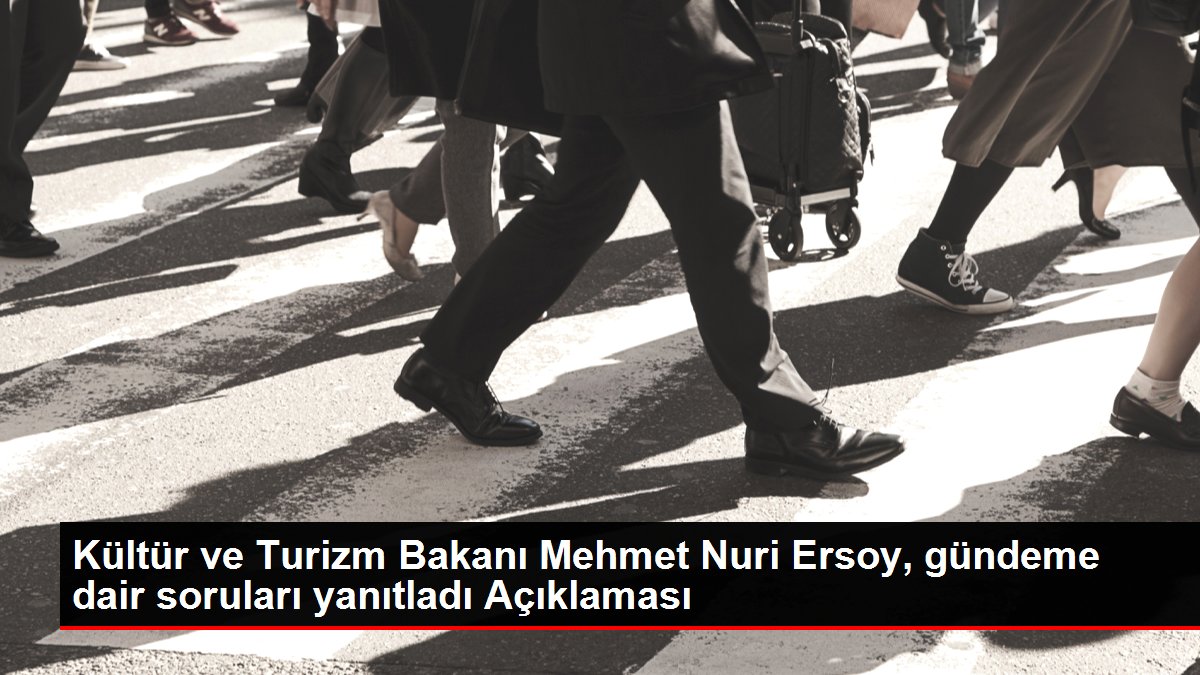 Kültür ve Turizm Bakanı Mehmet Nuri Ersoy, gündeme dair soruları yanıtladı Açıklaması