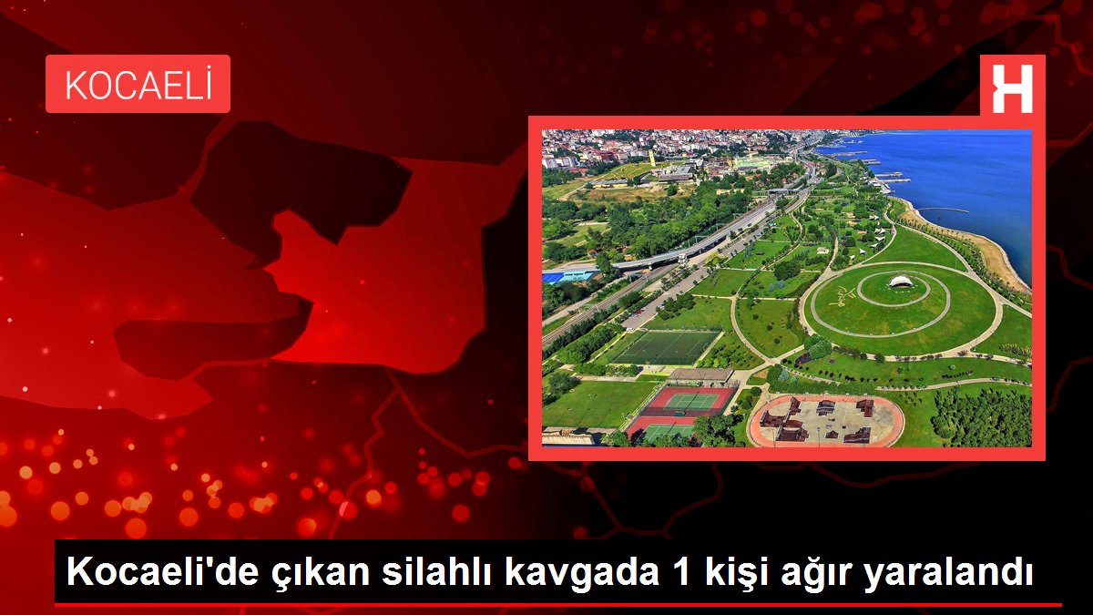 Kocaeli haberleri! Kocaeli'de çıkan silahlı kavgada 1 kişi ağır yaralandı