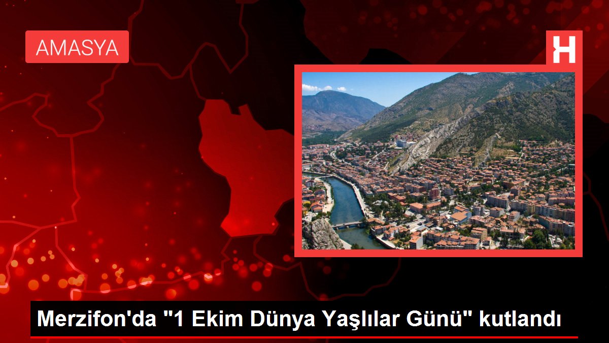 Amasya haber | Merzifon'da '1 Ekim Dünya Yaşlılar Günü' kutlandı