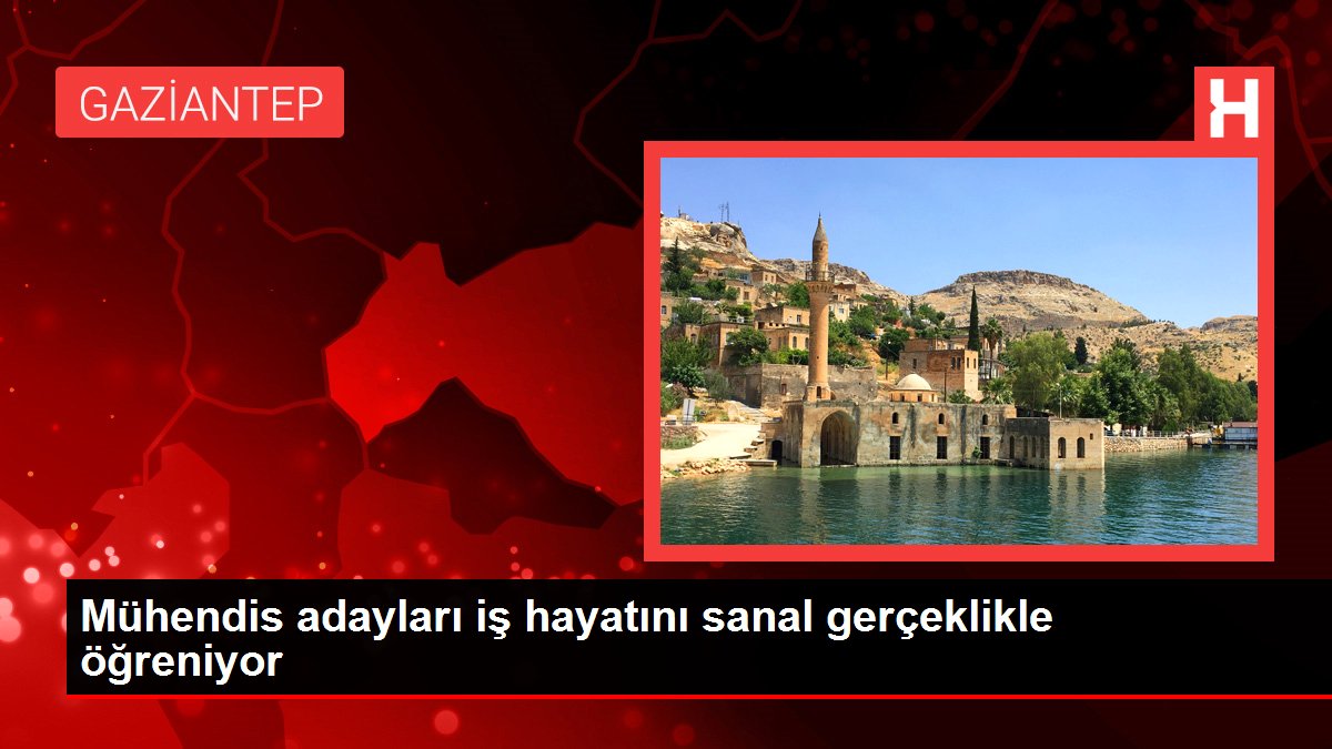 Mühendis adayları iş hayatını sanal gerçeklikle öğreniyor