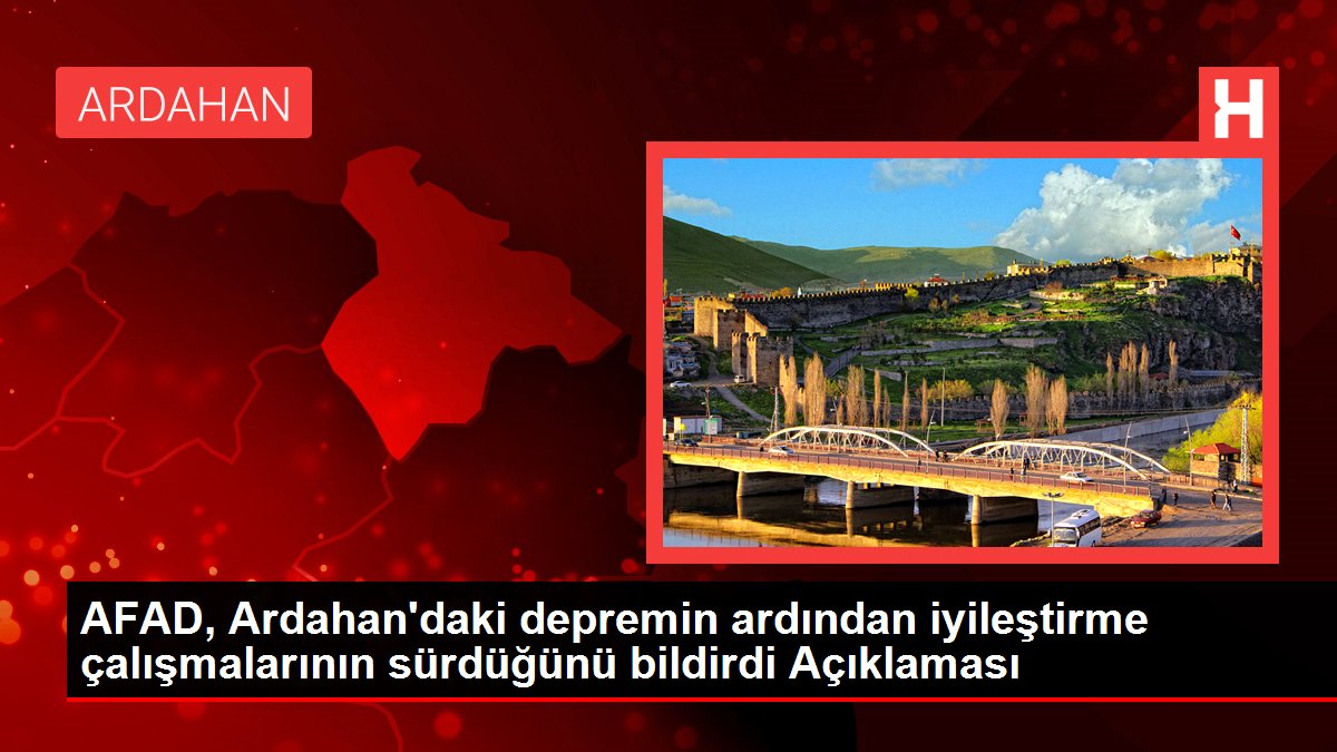 Ardahan haber! AFAD, Ardahan'daki depremin ardından iyileştirme çalışmalarının sürdüğünü bildirdi Açıklaması
