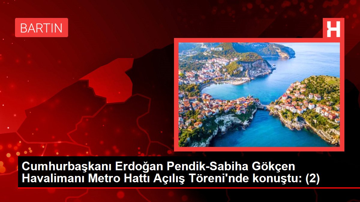 Cumhurbaşkanı Erdoğan Pendik-Sabiha Gökçen Havalimanı Metro Hattı Açılış Töreni'nde konuştu: (2)