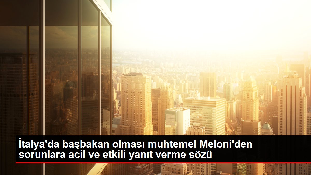 İtalya'da başbakan olması muhtemel Meloni'den sorunlara acil ve etkili yanıt verme sözü