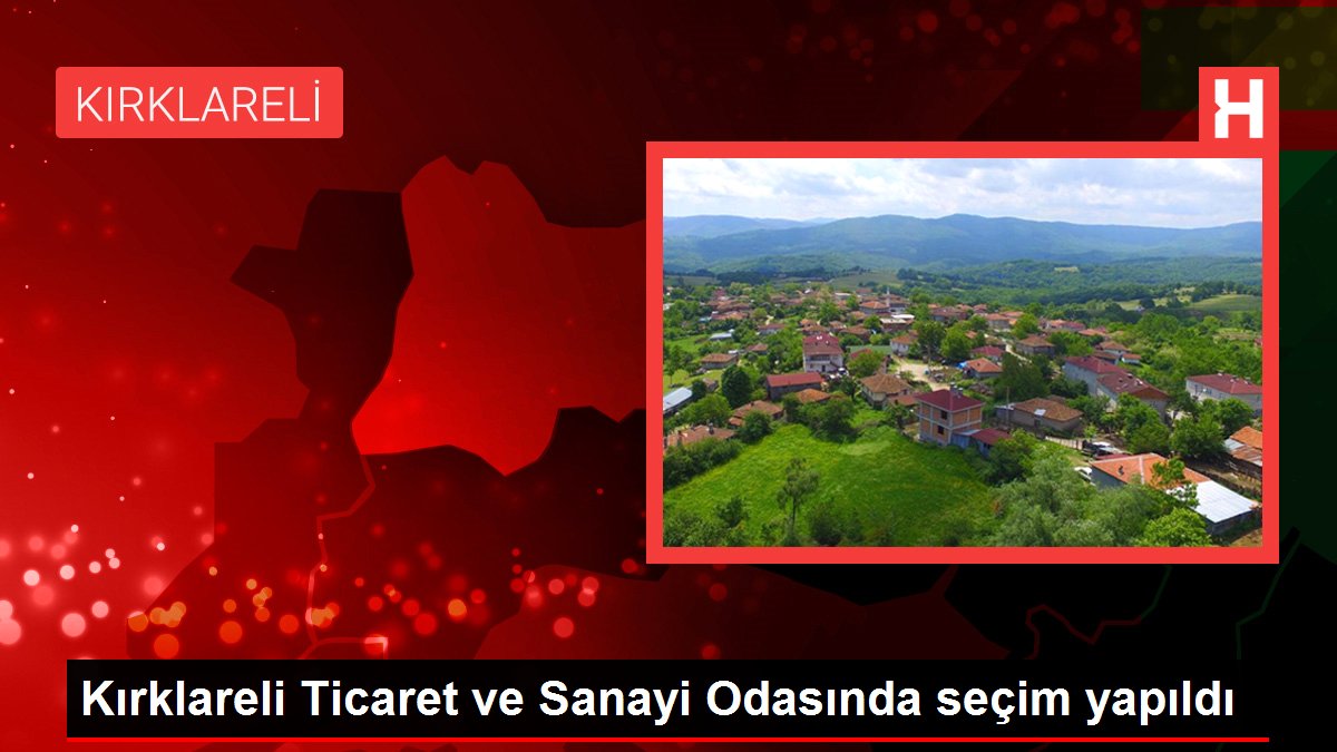Kırklareli ekonomi haberleri... Kırklareli Ticaret ve Sanayi Odasında seçim yapıldı