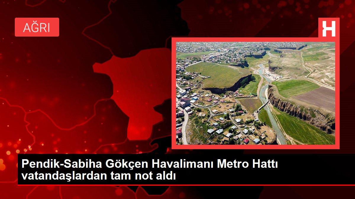 Pendik-Sabiha Gökçen Havalimanı Metro Hattı vatandaşlardan tam not aldı