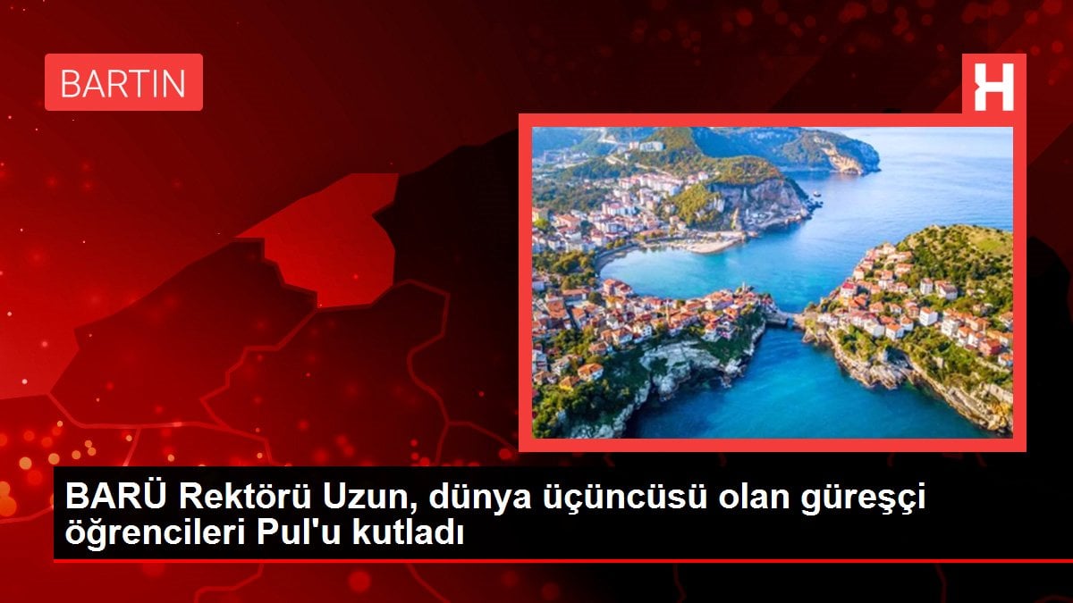 BARÜ Rektörü Uzun, dünya üçüncüsü olan güreşçi öğrencileri Pul'u kutladı