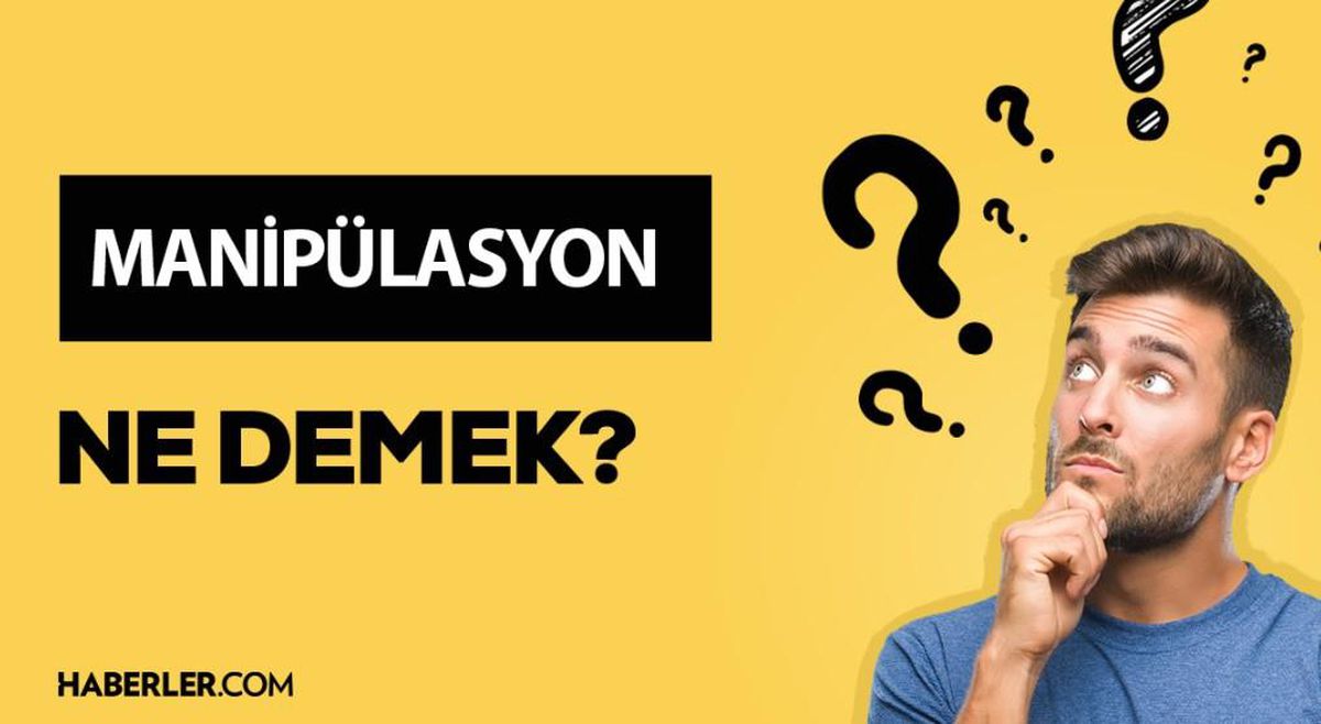 Manipülasyon ne demek? Manipülasyon nedir? Manipülasyon anlamı ne?