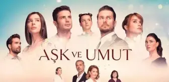 Aşk ve Umut oyuncuları kimdir? Aşk ve Umut hangi gün, saat kaçta? Aşk ve Umut konusu nedir?