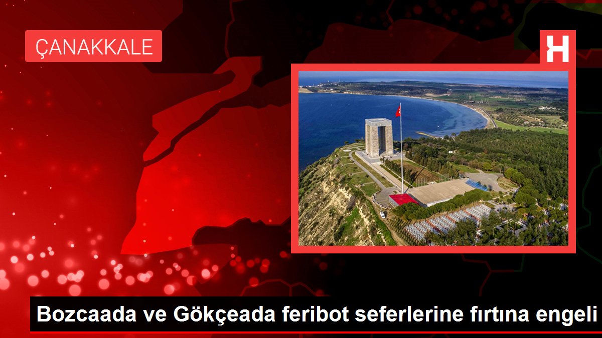 Çanakkale haberi: Bozcaada ve Gökçeada feribot seferlerine fırtına engeli