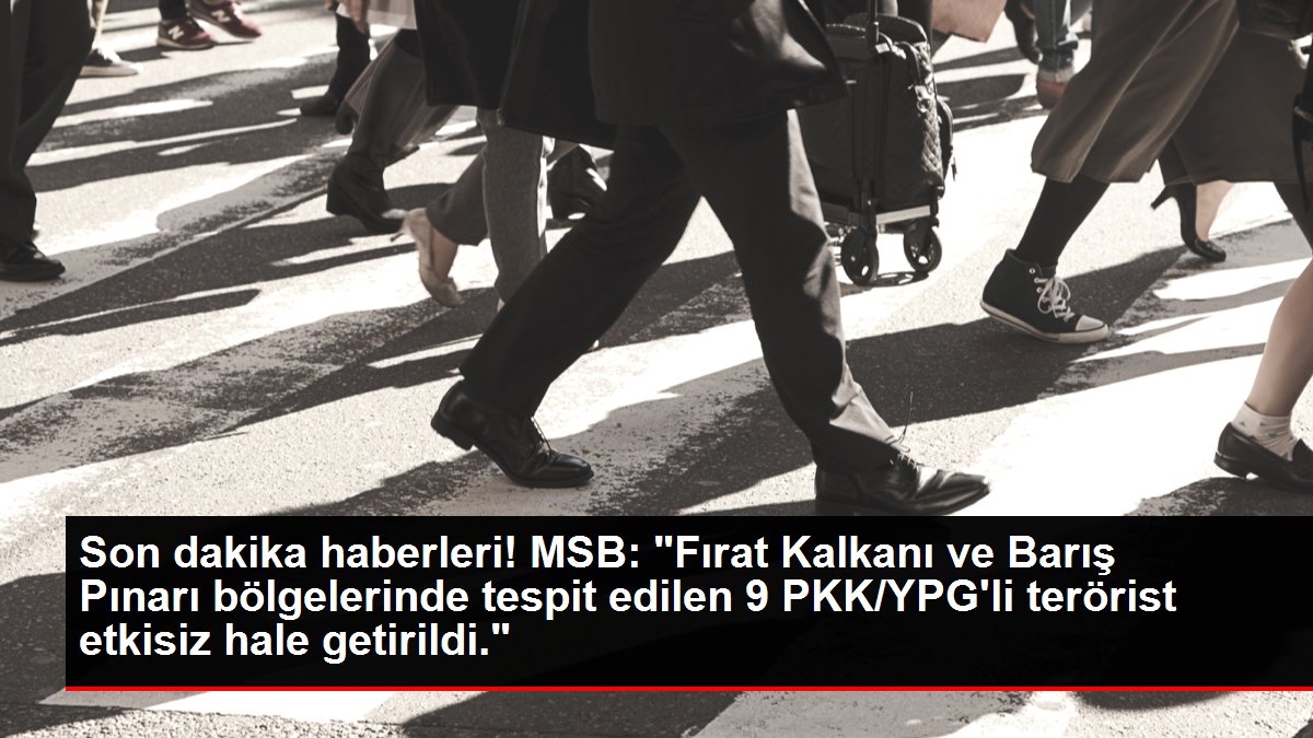 Son dakika haberleri! MSB: 'Fırat Kalkanı ve Barış Pınarı bölgelerinde tespit edilen 9 PKK/YPG'li terörist etkisiz hale getirildi.'