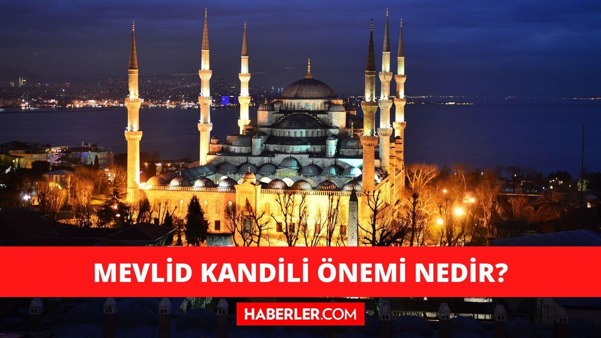 Mevlid kandili neden kutlanır? Mevlid kandilinin önemi nedir? Mevlid Kandilinde ne oldu?
