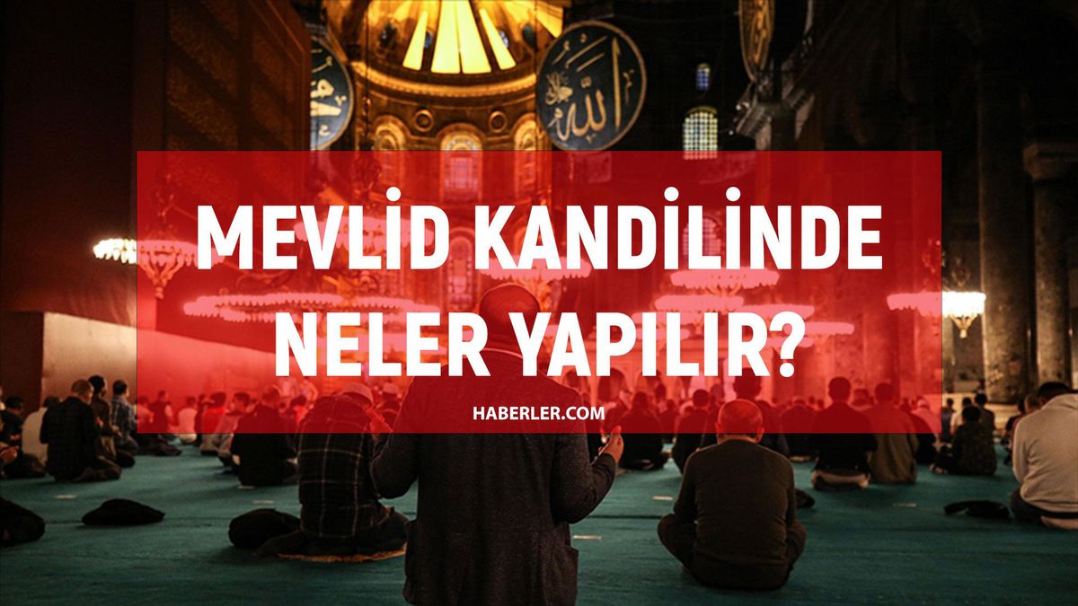 Mevlid Kandilinde neler yapılır? Mevlid Kandilinde yapılacak ibadetler!