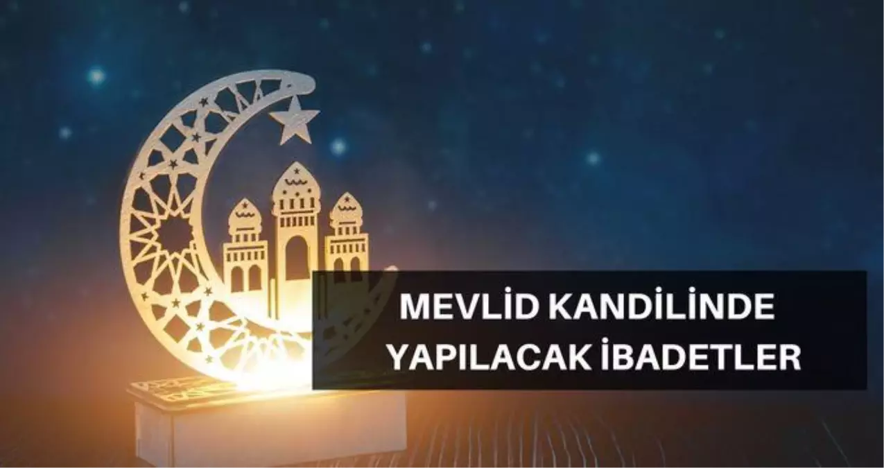 Mevlid Kandilinde Yapılması Gerekenler Okunacak Dua Ve Sureler Neler Mevlid Kandilinde