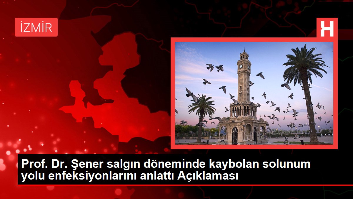 Prof. Dr. Şener salgın döneminde kaybolan solunum yolu enfeksiyonlarını anlattı Açıklaması