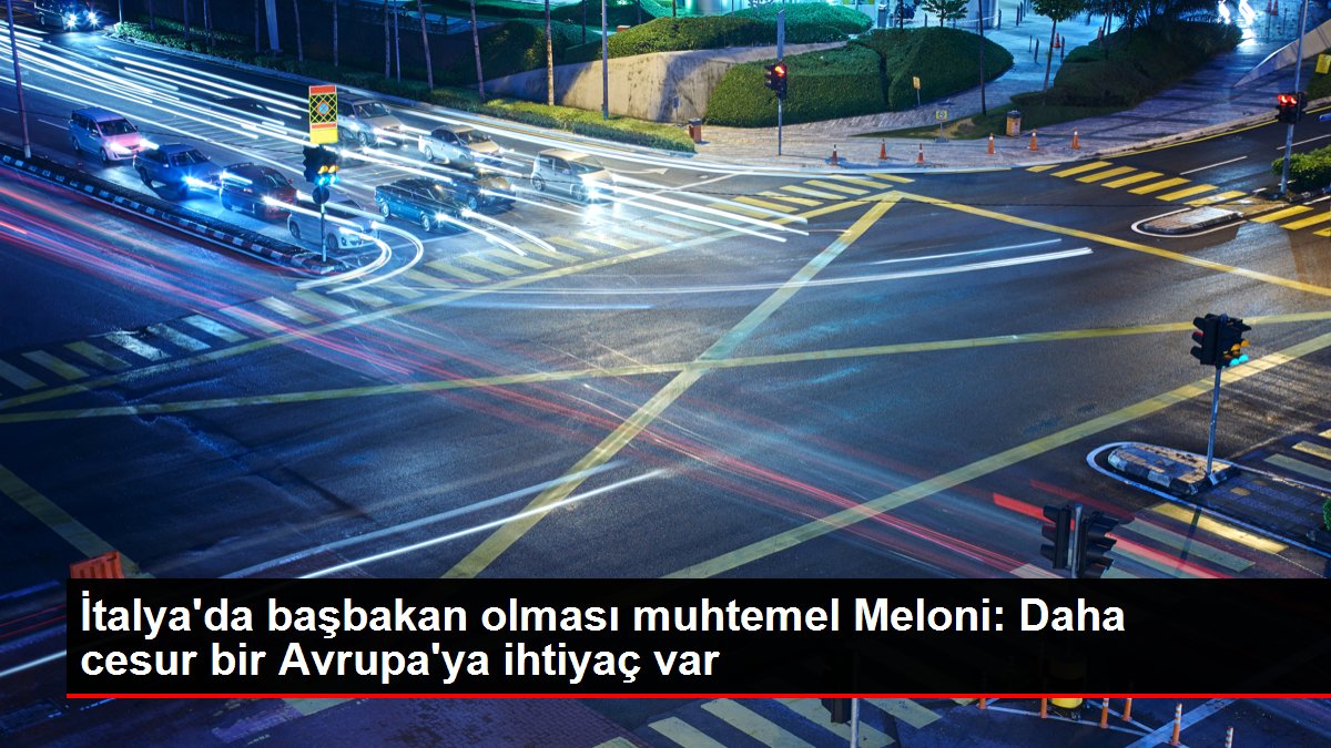 İtalya'da başbakan olması muhtemel Meloni: Daha cesur bir Avrupa'ya ihtiyaç var