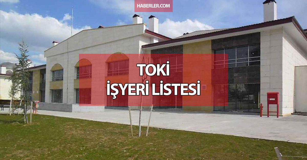 TOKİ iş yeri listesi! TOKİ işyerleri nerede? TOKİ iş yeri hangi illerde var? TOKİ iş yeri İstanbul'da var mı?