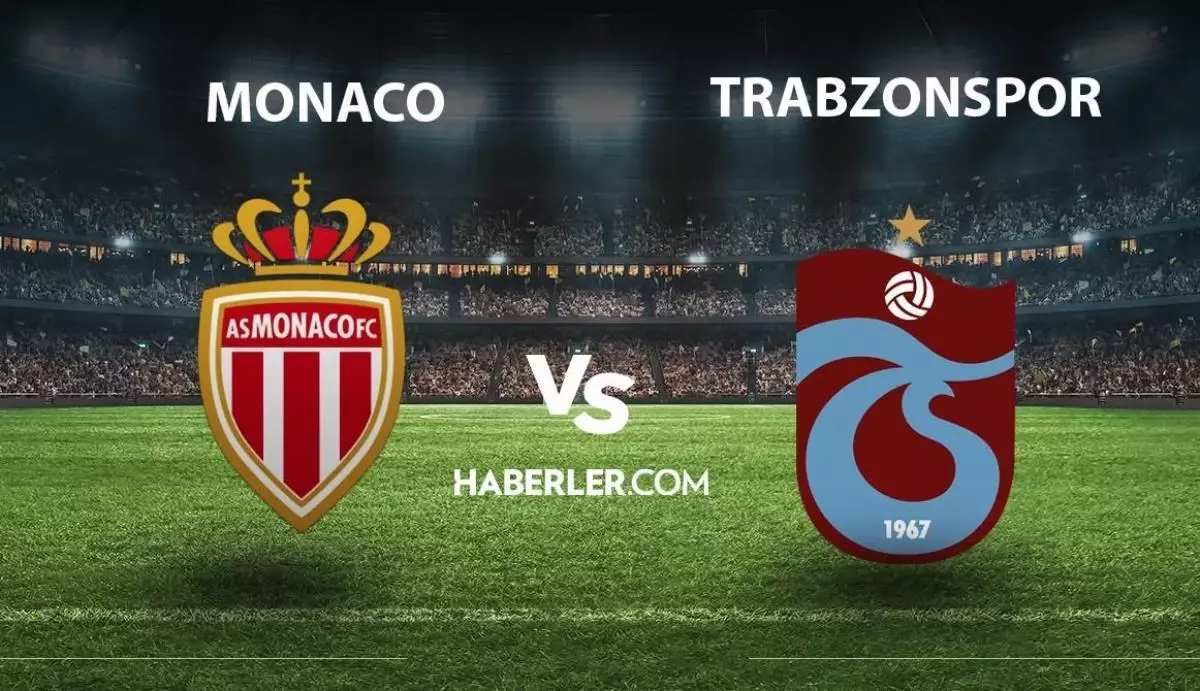 Trabzonspor- Monaco Maçı Ne Zaman, Saat Kaçta? Trabzonspor- Monaco Maçı ...