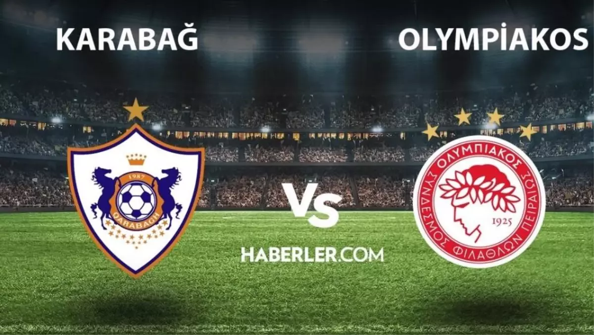 Karabağ - Olympiakos ne zaman, saat kaçta? Karabağ - Olympiakos hangi kanalda yayınlanacak? UEFA Avrupa Ligi Karabağ - Olympiakos maçı ne zaman?