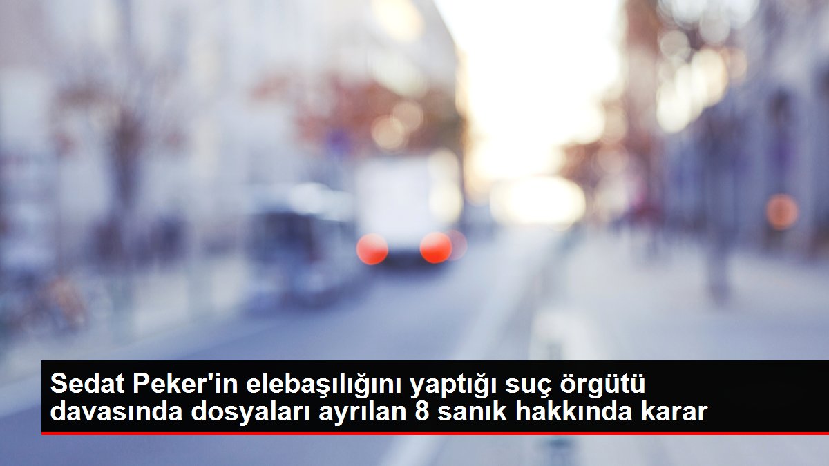 Son dakika gündem: Sedat Peker'in elebaşılığını yaptığı suç örgütü davasında dosyaları ayrılan 8 sanık hakkında karar