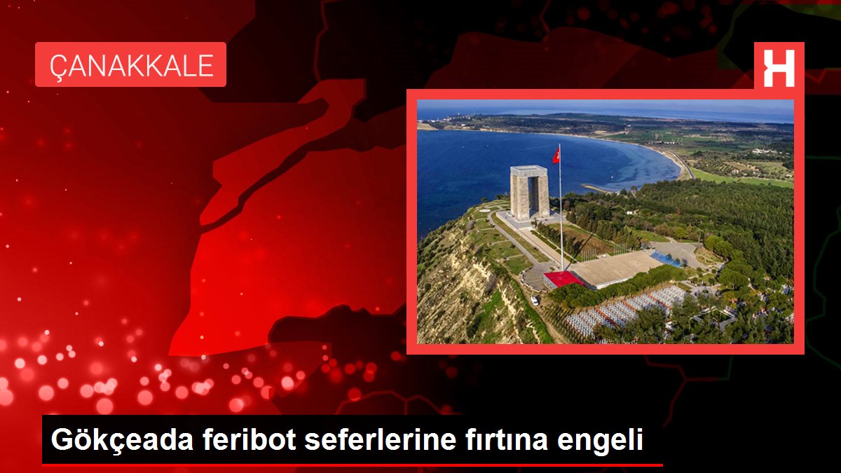 Çanakkale gündem haberleri | Gökçeada feribot seferlerine fırtına engeli