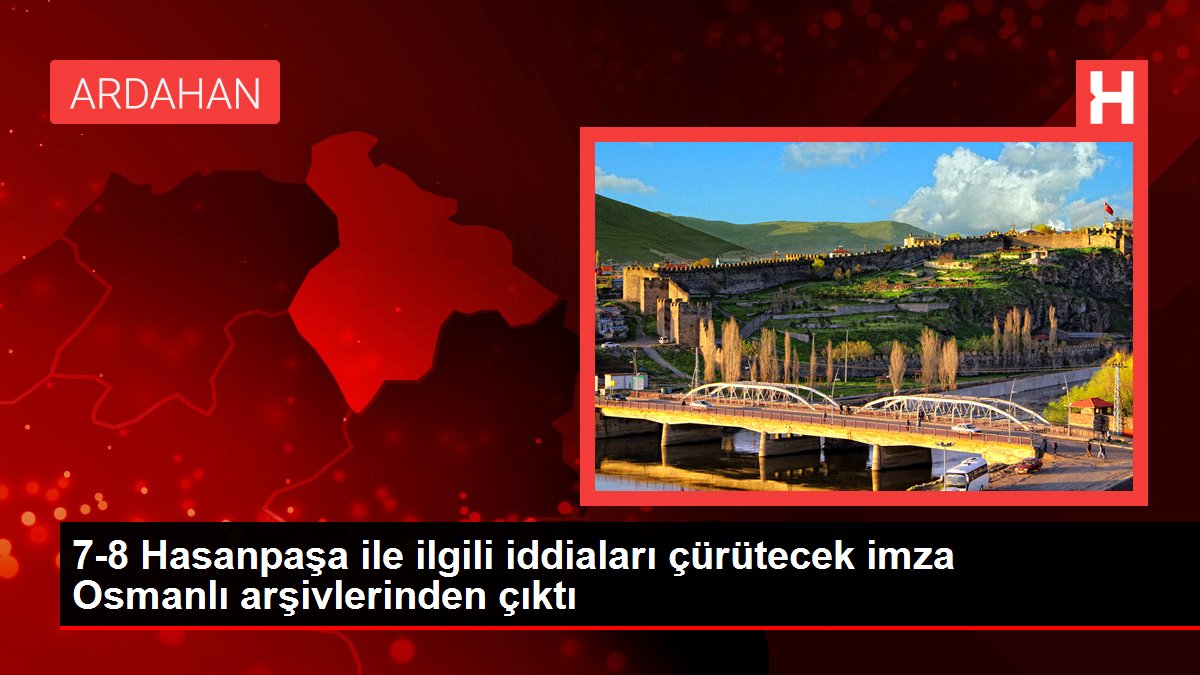7-8 Hasanpaşa ile ilgili iddiaları çürütecek imza Osmanlı arşivlerinden çıktı