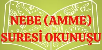 NEBE (AMME) SURESİ OKUNUŞU: Nebe Suresi (2 SAYFA) Arapça yazılışı ve anlamı nedir? Amme Suresi okunuşu ve yazılışı nasıldır?