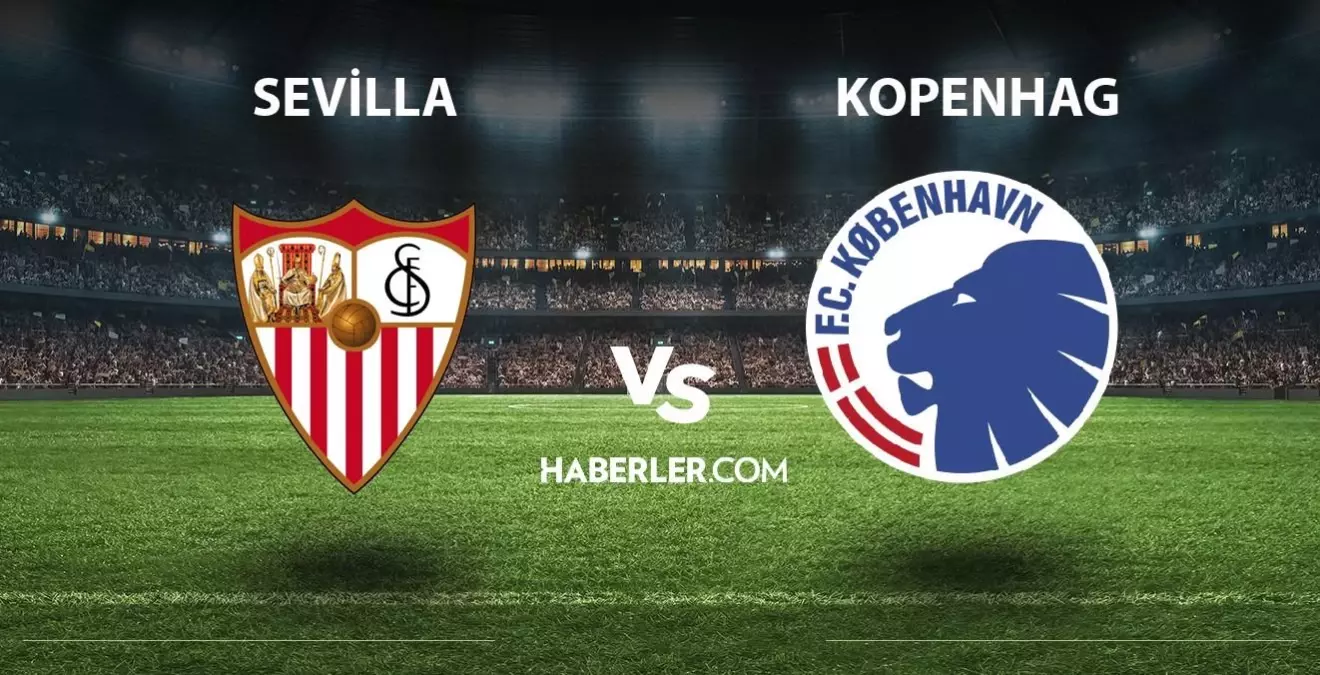 Sevilla - Kopenhag maçı ne zaman, saat kaçta? Sevilla - Kopenhag maçı hangi kanalda yayınlanıyor? Sevilla ile Kopenhag maçı canlı izle!