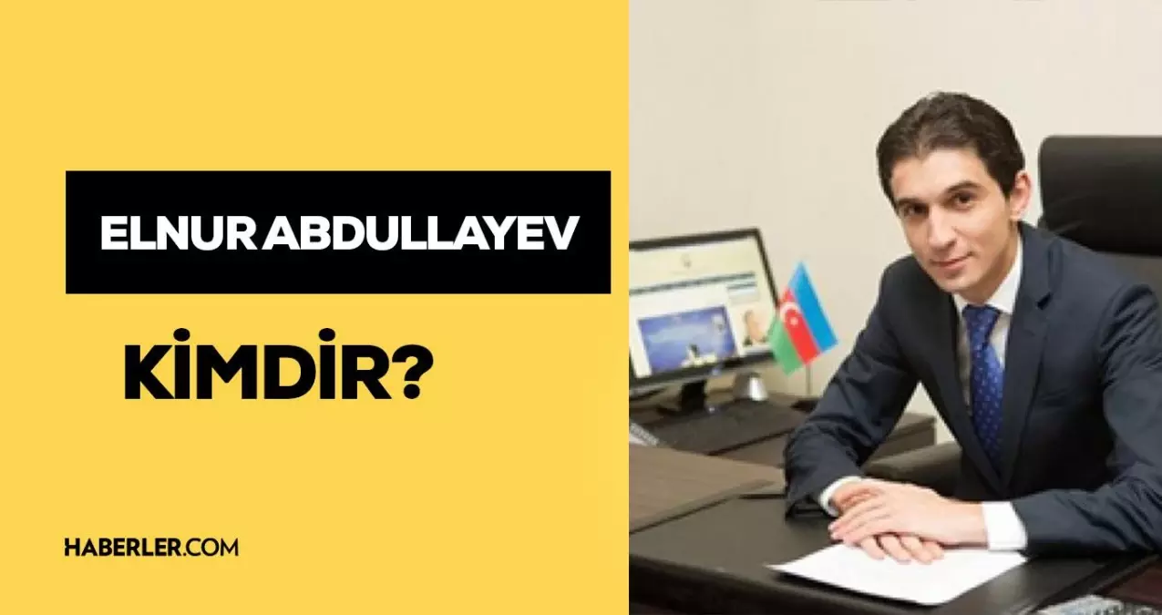 Elnur Abdullayev kimdir? Kaç yaşında, nereli, mesleği ne? Elnur Abdullayev hayatı!