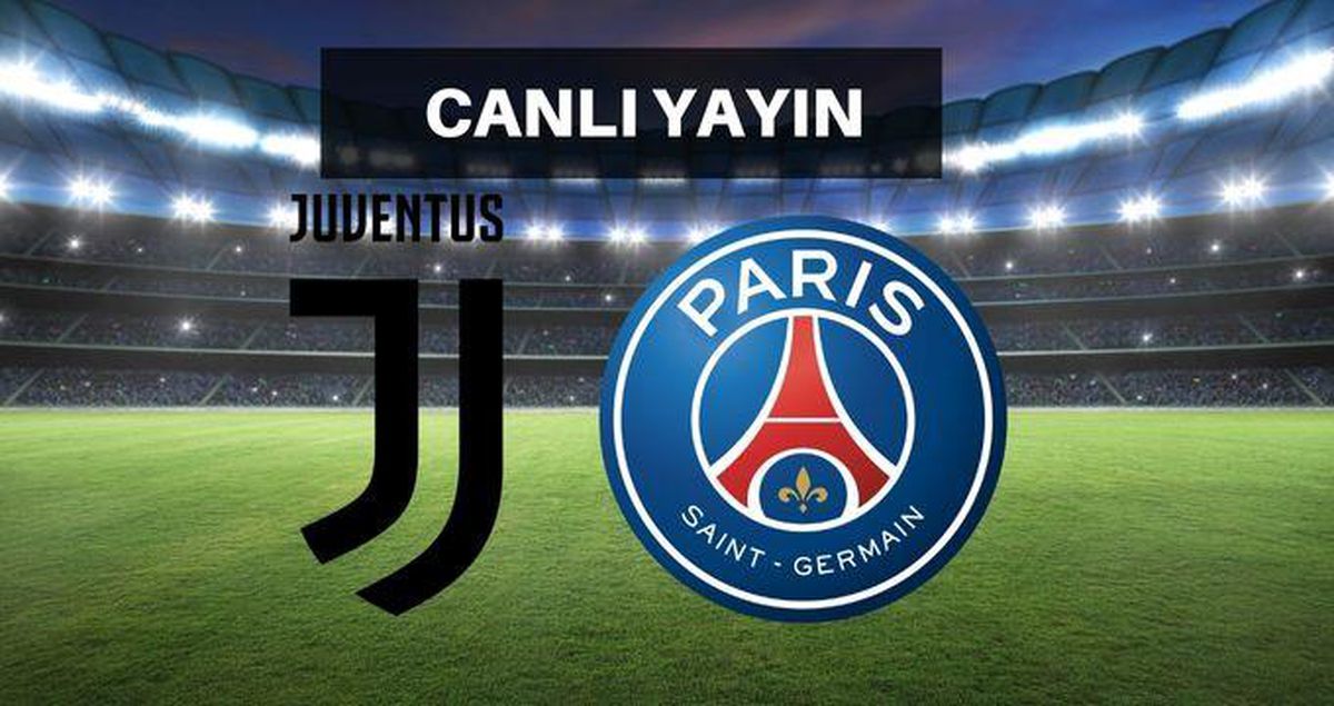 Juventus-Paris Saint Germain maçı CANLI izle | EXXEN Juventus-PSG maçı canlı izleme linki! Juventus-PSG maçı canlı yayın İZLE!