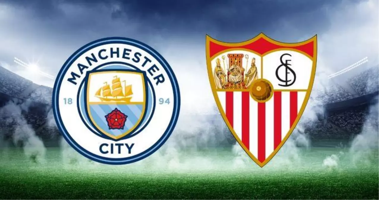 Manchester City-Sevilla maçı saat kaçta, hangi kanalda? Manchester City maçı ne zaman? Manchester-Sevilla maçı nereden izlenir?