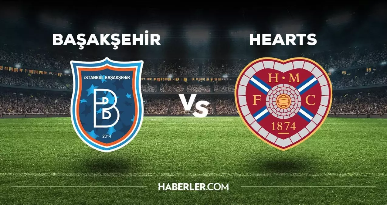 Başakşehir-Hearts maçı hangi kanalda? Başakşehir maçı saat kaçta? Başakşehir-Hearts maçı nerede, nasıl izlenir?