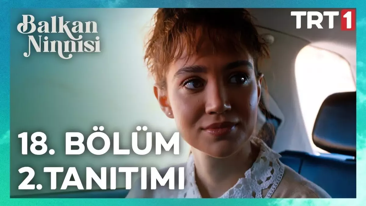 Balkan Ninnisi | 18. Bo¨lu¨m 2. Tanıtımı