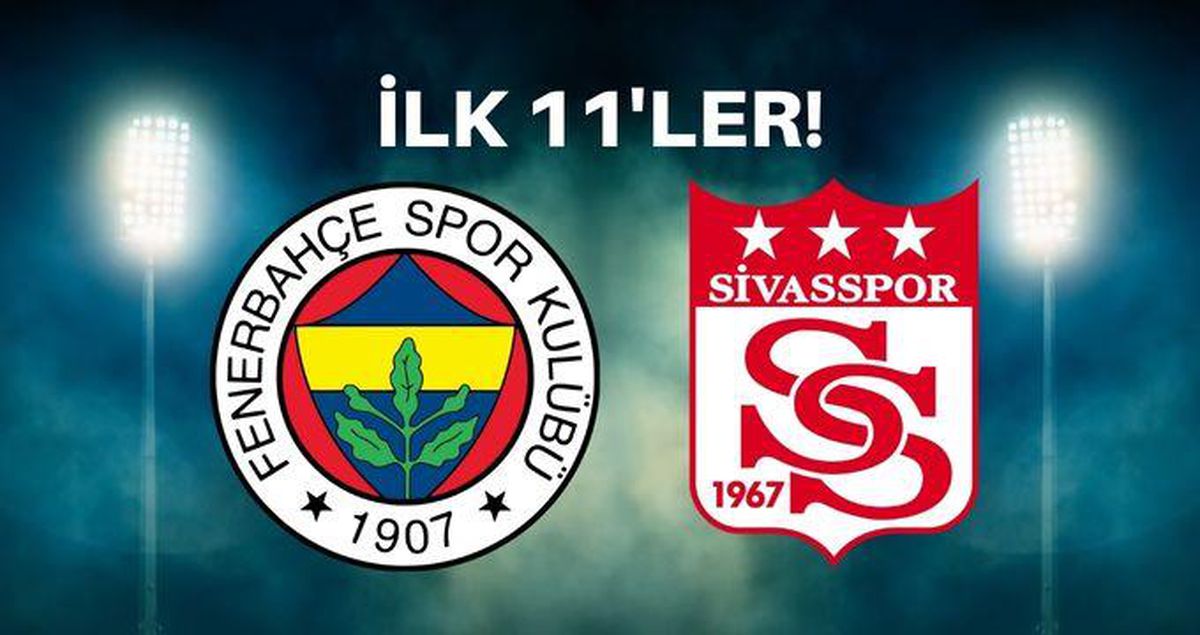 Fenerbahçe-Sivasspor ilk 11'ler! Fenerbahçe ilk 11 kim? Fenerbahçe-Sivasspor maç kadrosu!