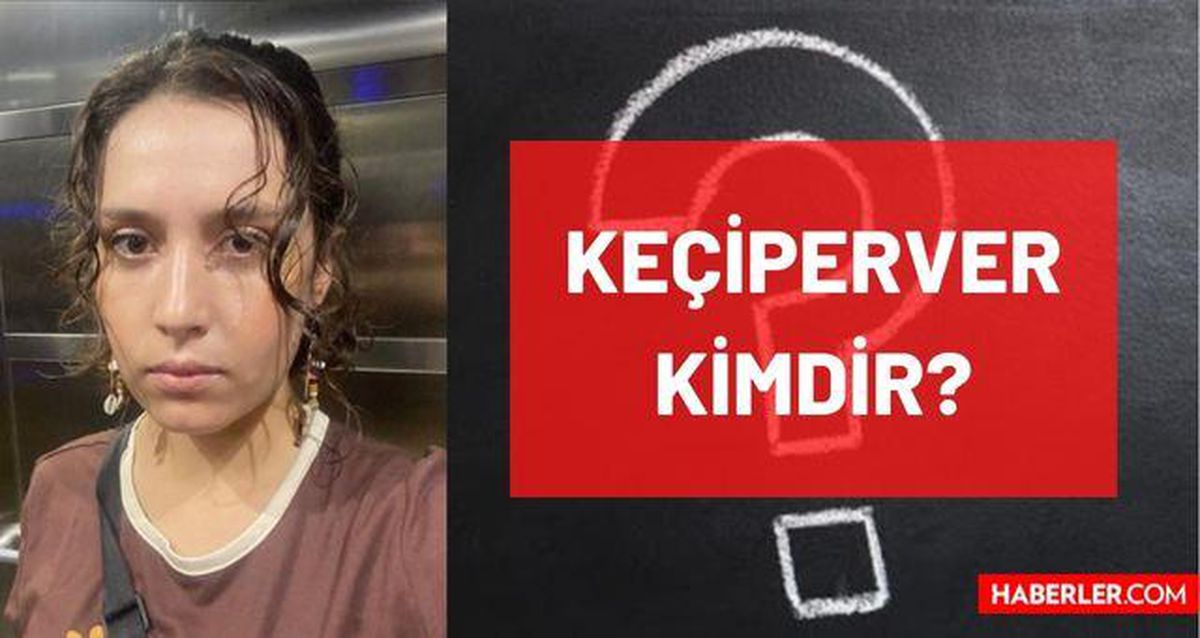 Keçiperver kimdir, gerçek ismi ne? Keçiperver kaç yaşında, aslen nereli, mesleği nedir? Hayatı ve biyografisi!