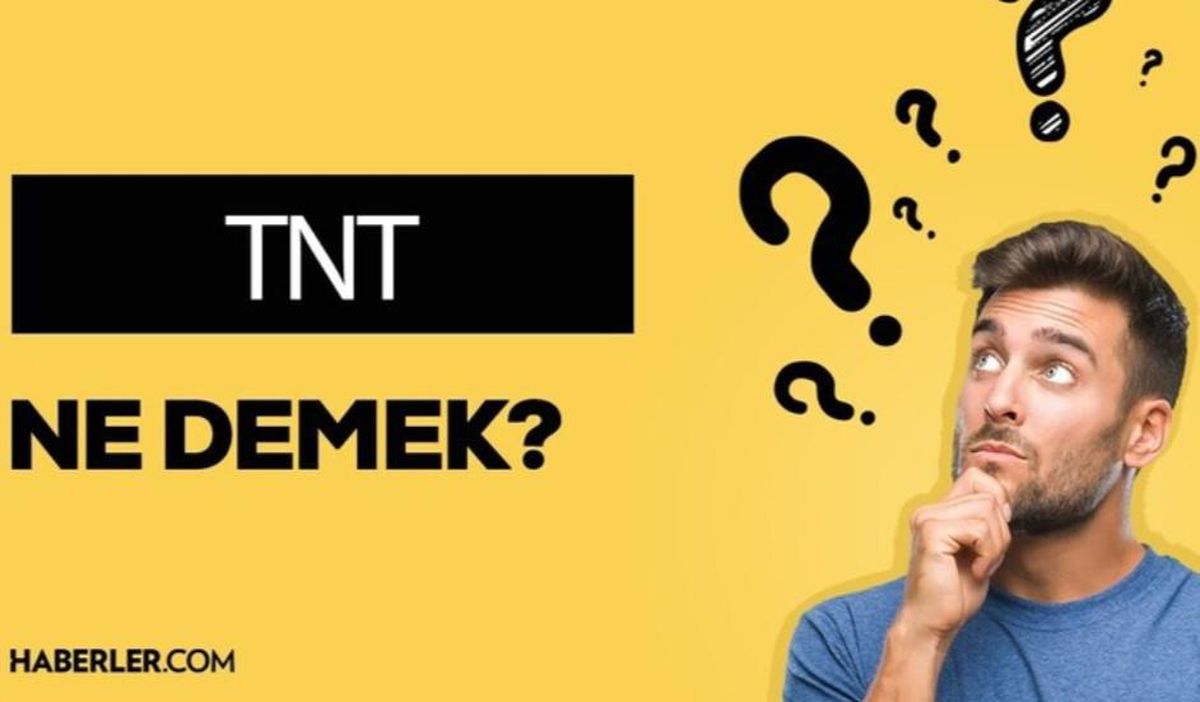 TNT nedir? TNT ne anlama gelir? TNT bombası nedir? TNT ne demek?