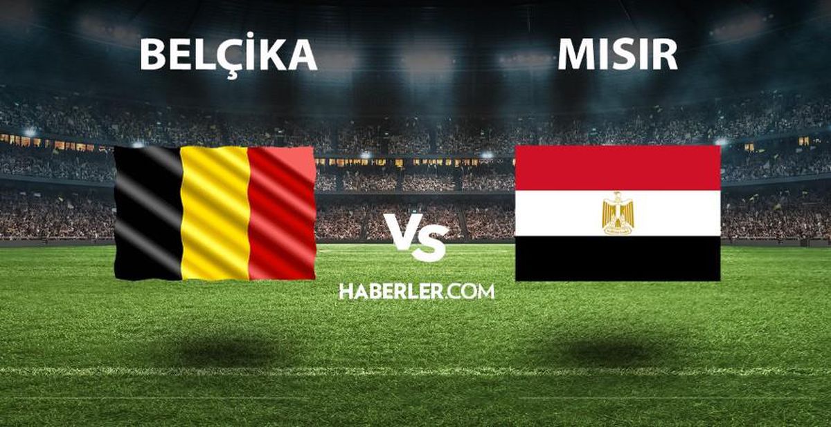 Belçika- Mısır maçı ne zaman, saat kaçta? Belçika- Mısır maçı hangi kanalda yayınlanıyor? Belçika- Mısır maçı nereden izlenir?