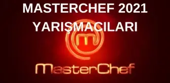 Masterchef 2021 yarışmacıları ve isimleri nelerdir? (Tüm Sıralama) Masterchef 2021'de kim kaçıncı oldu? 2021 Masterchef Türkiye 1. 2. ve 3. sü kimler?