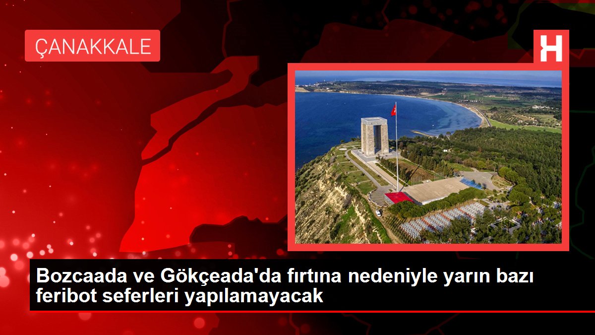 Bozcaada ve Gökçeada'da fırtına nedeniyle yarın bazı feribot seferleri yapılamayacak