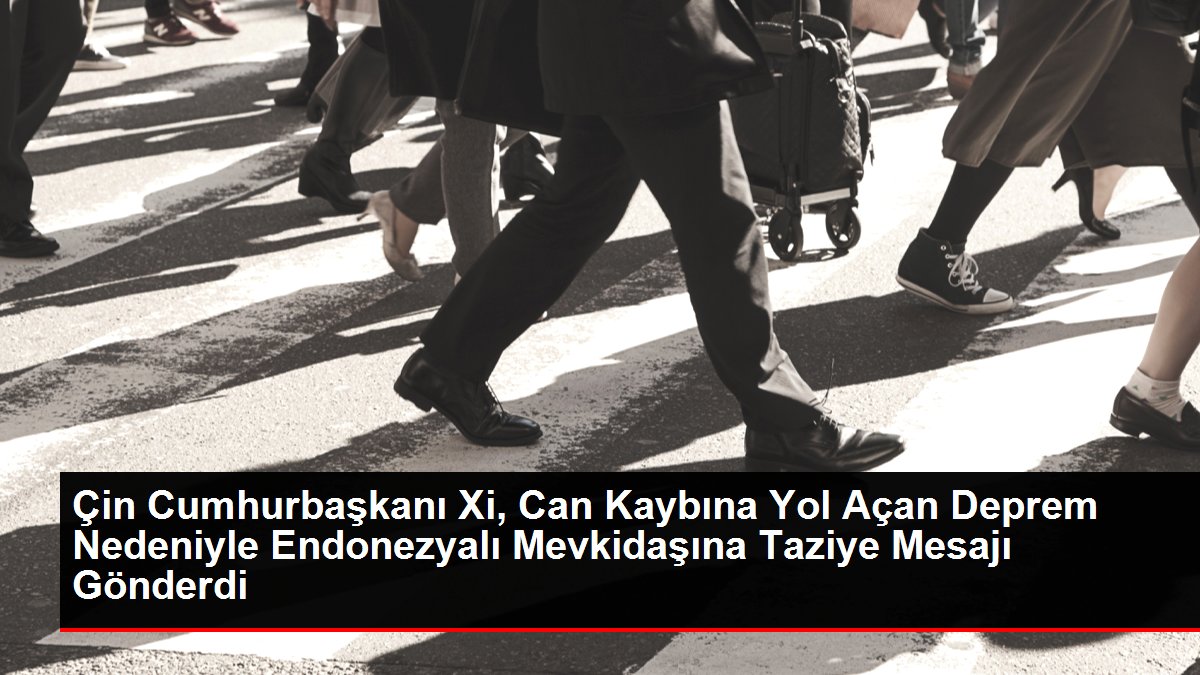 Çin Cumhurbaşkanı Xi, Can Kaybına Yol Açan Deprem Nedeniyle Endonezyalı Mevkidaşına Taziye Mesajı Gönderdi