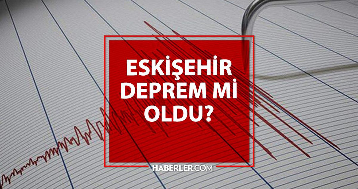Eskişehir deprem mi oldu? AFAD - Kandilli Eskişehir deprem şiddeti kaç, merkezi neresi? Eskişehir deprem ne zaman, saat kaçta oldu?